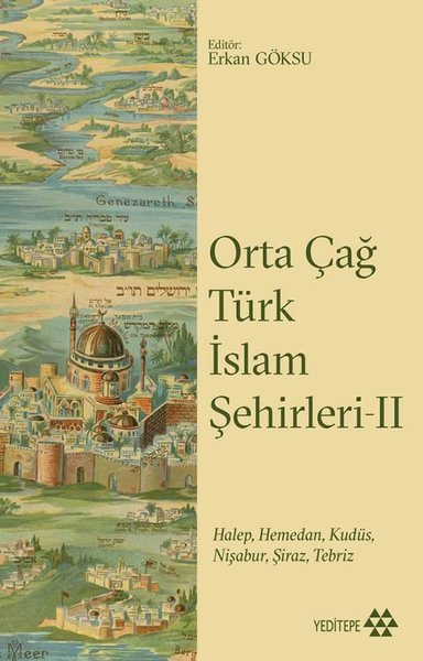 Orta Çağ Türk İslam Şehirleri 2-HalepHemedanKudüsNişaburŞirazTebriz