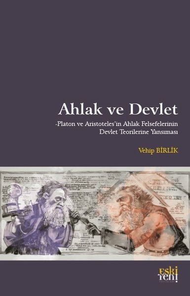 Ahlak ve Devlet - Platon ve Aristoteles'in Ahlak Felsefelerinin Devlet Teorilerine Yansıması