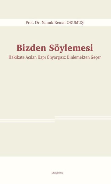 Bizden Söylemesi - Hakikate Açılan Kapı Önyargısız Dinlemekten Geçer