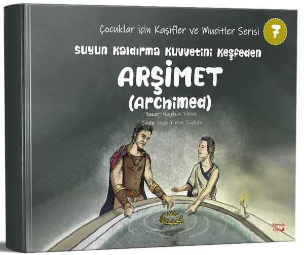 Suyun Kaldırma Kuvvetini keşfeden Arşimet(Archimed)- Çocuklar İçin Kaşifler ve Mucitler Serisi 7