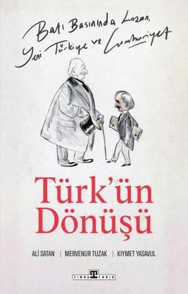 Türk'ün Dönüşü - Batı Basınında Lozan Yeni Türkiye ve Cumhuriyet