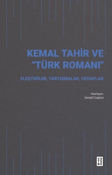 Kemal Tahir ve Türk Romanı - Eleştiriler Tartışmalar Cevaplar