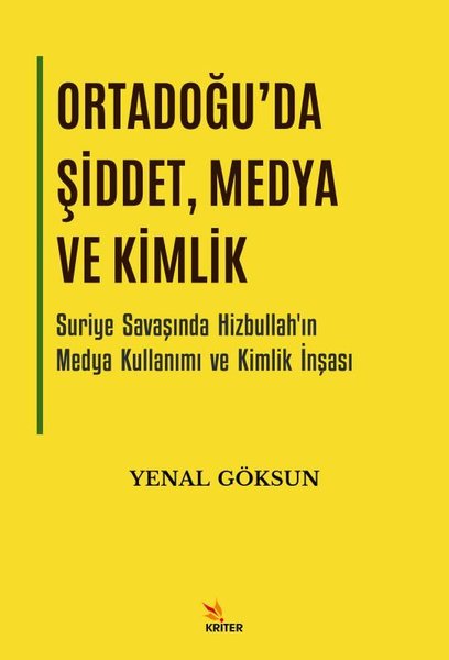 Ortadoğu'da Şiddet Medya ve Kimlik - Suriye Savaşında Hizbullah'ın Medya Kullanımı ve Kimlik İnşası