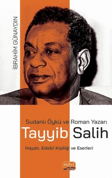 Sudanlı Öykü ve Roman Yazarı Tayyib Salih - Hayatı Edebi Kişiliği ve Eserleri