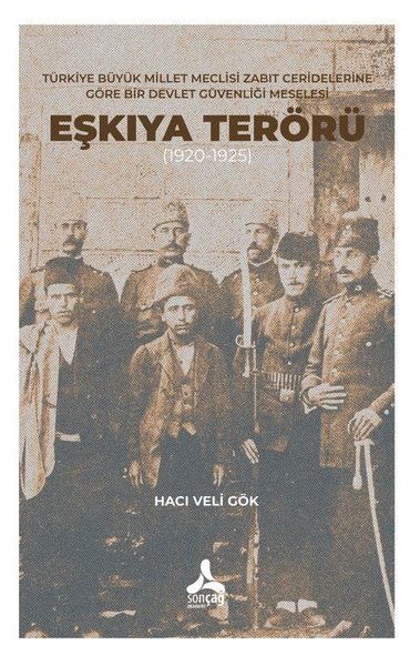 Eşkıya Terörü 1920-1925 - Türkiye Büyük Millet Meclisi Zabıt Ceridelerine Göre Bir Devlet Güvenliği