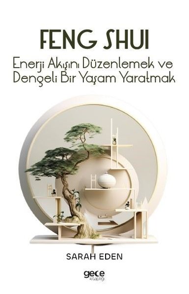 Feng Shui - Enerji Akışını Düzenlemek ve Dengeli Bir Yaşam Yaratmak