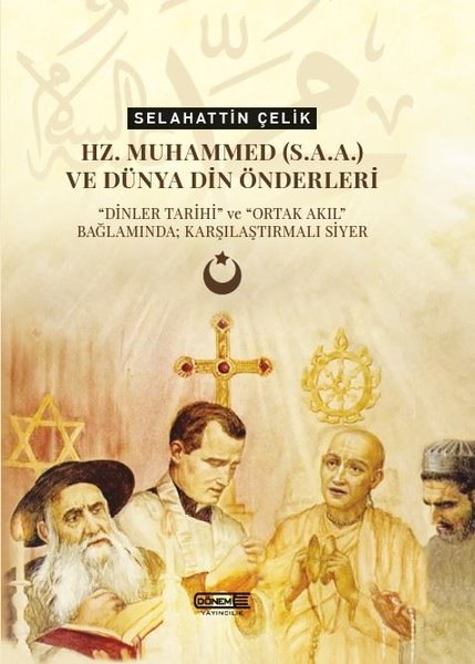 Hz.Muhammed(s.a.a.) ve Dünya Din Önderleri-Dinler Tarihi ve Ortak Akıl Bağlamında; Karşılaştırmalı S