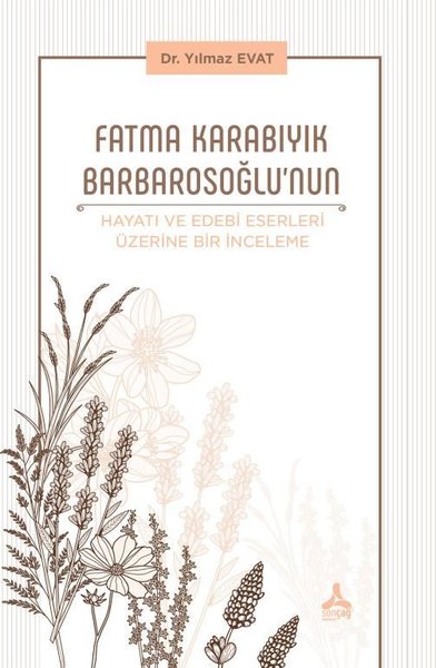 Fatma Karabıyık Barbarosoğlu'nun Hayatı ve Edebi Eserleri Üzerine Bir İnceleme