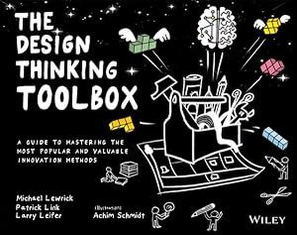 The Design Thinking Toolbox : A Guide to Mastering the Most Popular and Valuable Innovation Methods