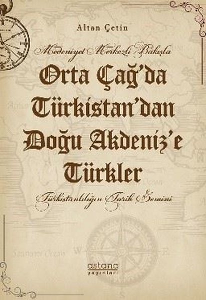 Orta Çağ'da Türkistan'dan Doğu Akdeniz'e Türkler - Medeniyet Merkezli Bakışla