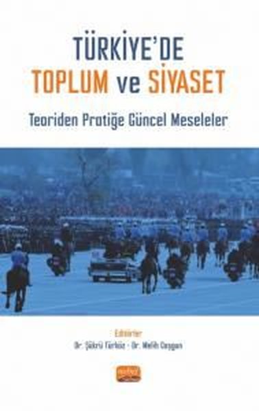 Türkiye'de Toplum ve Siyaset - Teoriden Pratiğe Güncel Meseleler