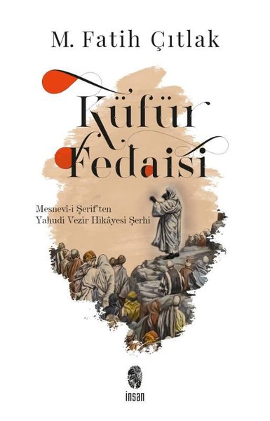 Küfür Fedaisi - Mesnevi-i Şerif'ten Yahudi Vezir Hikayesi Şerhi