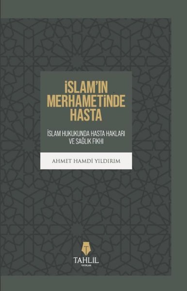 İslam'ın Merhametinde Hasta - İslam Hukukunda Hasta Hakları ve Sağlık Fıkhı