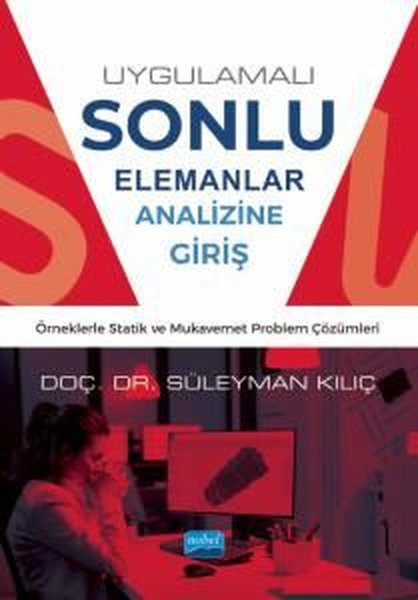 Uygulamalı Sonlu Elemanlar Analizine Giriş - Örneklerle Statik ve Mukavemet Problem Çözümleri