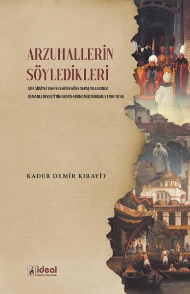 Arzuhallerin Söyledikleri - Atik Şikayet Defterlerine Göre Savaş Yıllarında Osmanlı Devleti'nin Sosy