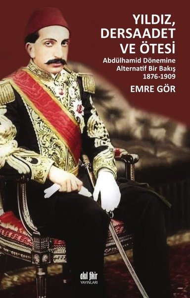 Yıldız Dersaadet ve Ötesi - Abdülhamid Dönemine Alternatif Bir Bakış 1876-1909