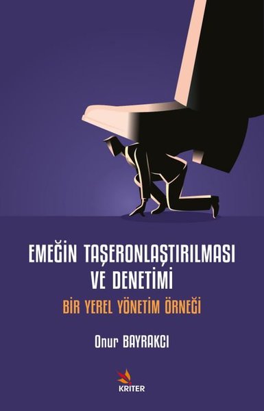 Emeğin Taşeronlaştırılması ve Denetimi - Bir Yerel Yönetim Örneği