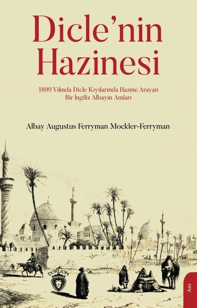 Dicle'nin Hazinesi - 1899 Yılında Dicle Kıyılarında Hazine Arayan Bir İngiliz Albayın Anılar