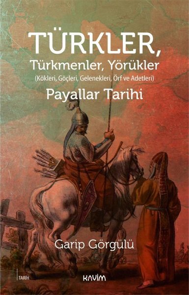 Türkler Türkmenler Yörükler: Kökleri Göçleri Gelenekleri Örf ve Adetleri