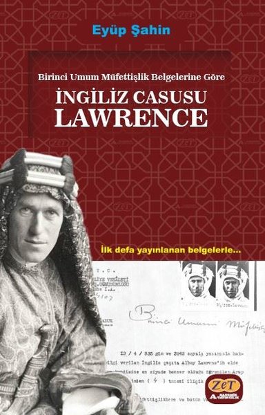 İngiliz Casusu Lawrence - Birinci Umum Müfettişlik Belgelerine Göre - İlk Defa Yayınlanan Belgelerle