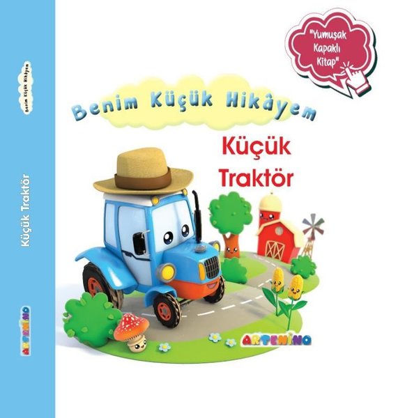 Küçük Traktör - Benim Küçük Hikayem-Yumuşak Kapaklı Kitap