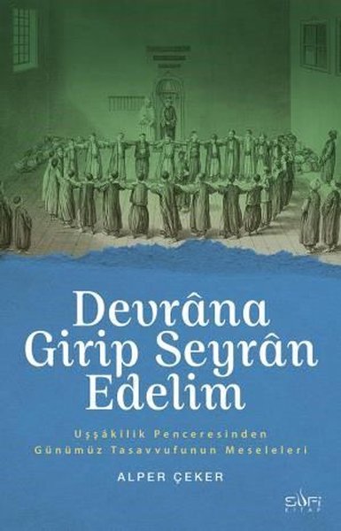 Devrana Girip Seyran Edelim-Uşşakilik Penceresinden Günümüz Tasavvufunun Meseleleri