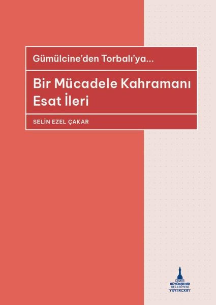 Bir Mücadele Kahramanı Esat İleri - Gümülcine'den Torbalı'ya