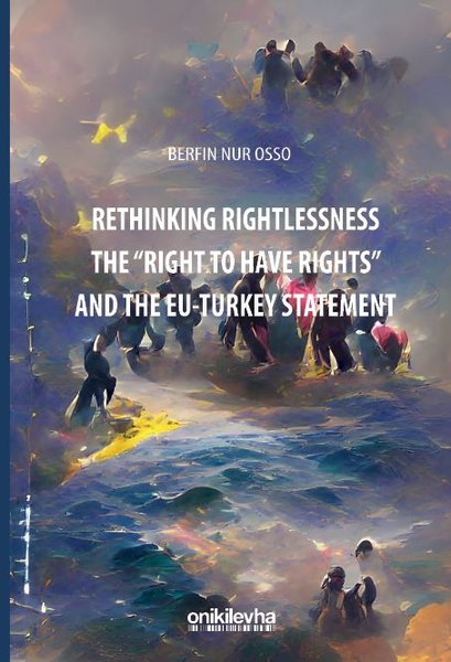 Rethinking Rightlessness The Right To Have Rights and the EU - Turkey Statement