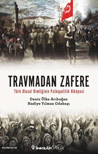 Travmadan Zafere - Türk Ulusal Kimliğinin Psiko...