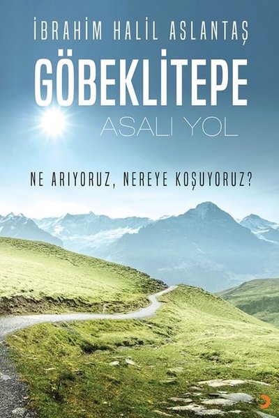 Göbeklitepe: Asalı Yol - Ne Arıyoruz Nereye Koşuyoruz?