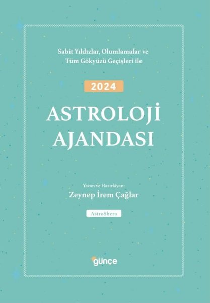 2024 Astroloji Ajandası - Sabit Yıldızlar Olumlamalar ve Tüm Gökyüzü Geçişleri İle