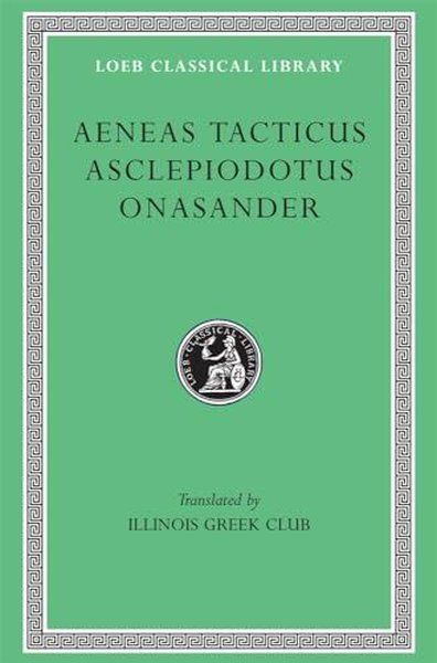 Aeneas Tacticus Asclepiodotus and Onasander (Loeb Classical Library)