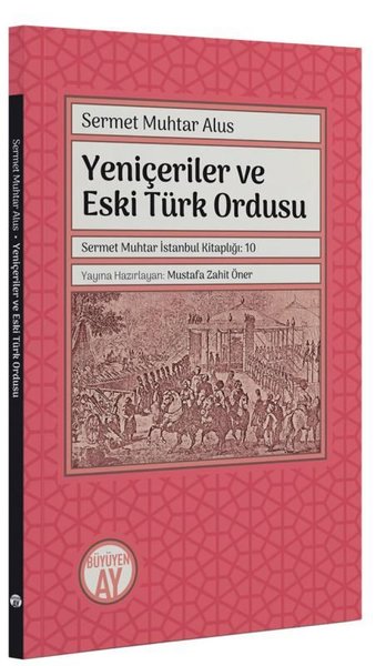 Yeniçeriler ve Eski Türk Ordusu - Sermet Muhtar İstanbul Kitaplığı 10