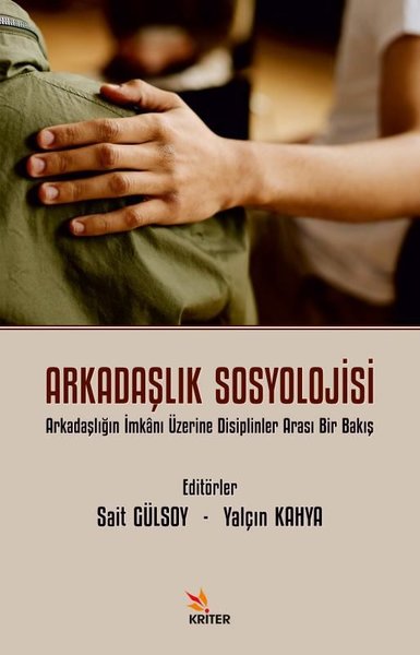 Arkadaşlık Sosyolojisi - Arkadaşlığın İmkanı Üzerine Disiplinler Arası Bir Bakış