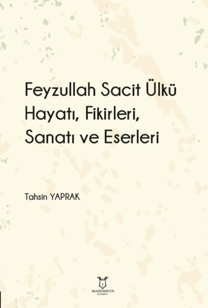 Feyzullah Sacit Ülkü Hayatı Fikirleri Sanatı ve Eserleri