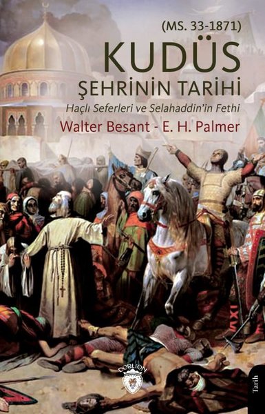 Kudüs Şehrinin Tarihi  -  Haçlı Seferleri ve Selahaddin'in Fethi(MS.33  -  1871)