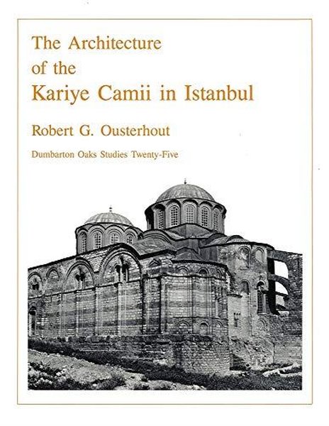 Architecture of the Kariye Camii in Istanbul (Dumbarton Oaks Studies)