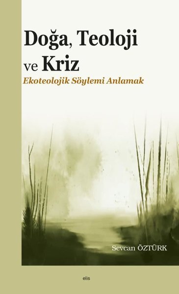 Doğa Teoloji ve Kriz - Ekoteolojik Söylemi Anlamak