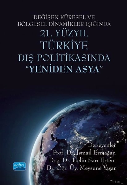 Değişen Küresel ve Bölgesel Dinamikler Işığında 21. Yüzyıl Türkiye Dış Politikasında Yeniden Asya