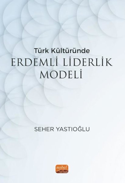 Türk Kültüründe Erdemli Liderlik Modeli