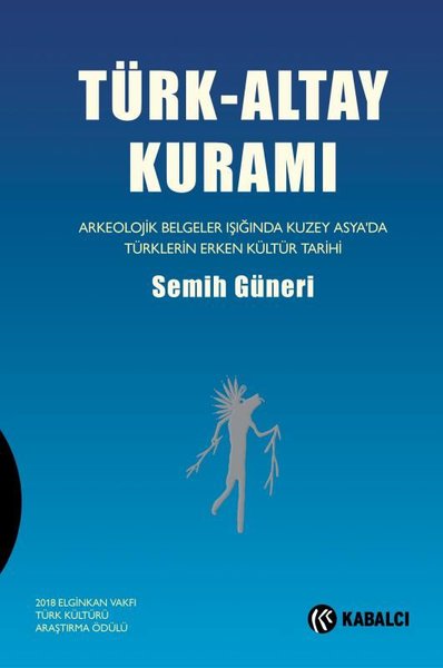 Türk-Altay Kuramı: Arkeolojik Belgeler Işığında Kuzey Asya'da Türklerin Erken Kültür Tarihi