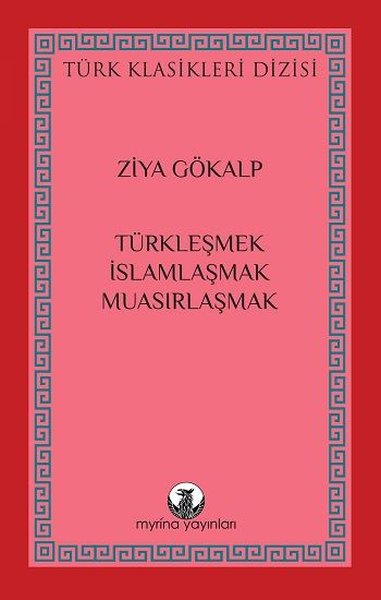 Türkleşmek İslamlaşmak Muasırlaşmak - Türk Klasikleri Dizisi