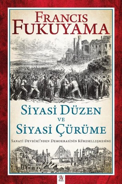 Siyasi Düzen ve Siyasi Çürüme - Sanayi Devrimi'nden Demokrasinin Küreselleşmesine