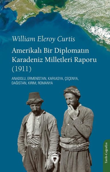Amerikalı Bir Diplomatın Karadeniz Milletleri Raporu 1911 - Anadolu Ermenistan Kafkasya Çeçenya