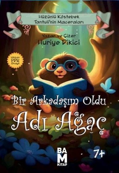 Bir Arkadaşım Oldu Adı Ağaç - Hüzünlü Köstebek Tantuli'nin Maceraları 7+