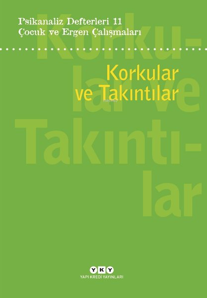 Çocuk ve Ergen Çalışmaları: Korkular ve Takıntılar - Psikanaliz Defterleri 11