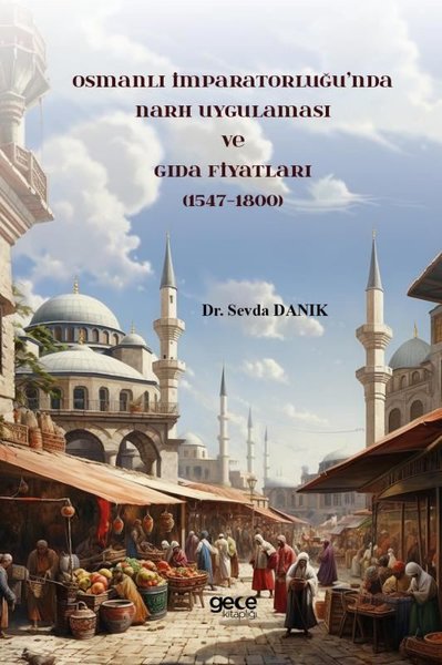 Osmanlı İmparatorluğu'nda Narh Uygulaması ve Gıda Fiyatları 1547 - 1800