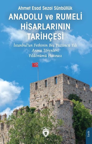 Anadolu ve Rumeli Hisarlarının Tarihçesi - İstanbul'un Fethinin Beş Yüzüncü Yılı Anma Törenleri Yıldönümü Hatırası