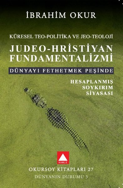 Küresel Teo - Politika ve Jeo - Teoloji Judeo - Hristiyan Fundamentalizmi Dünyayı Fethetmek Peşinde - Hesaplanmış Soykırım Siyası