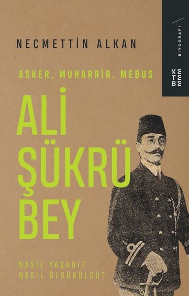 Ali Şükrü Bey: Asker Muharrir Mebus - Nasıl Yaş...